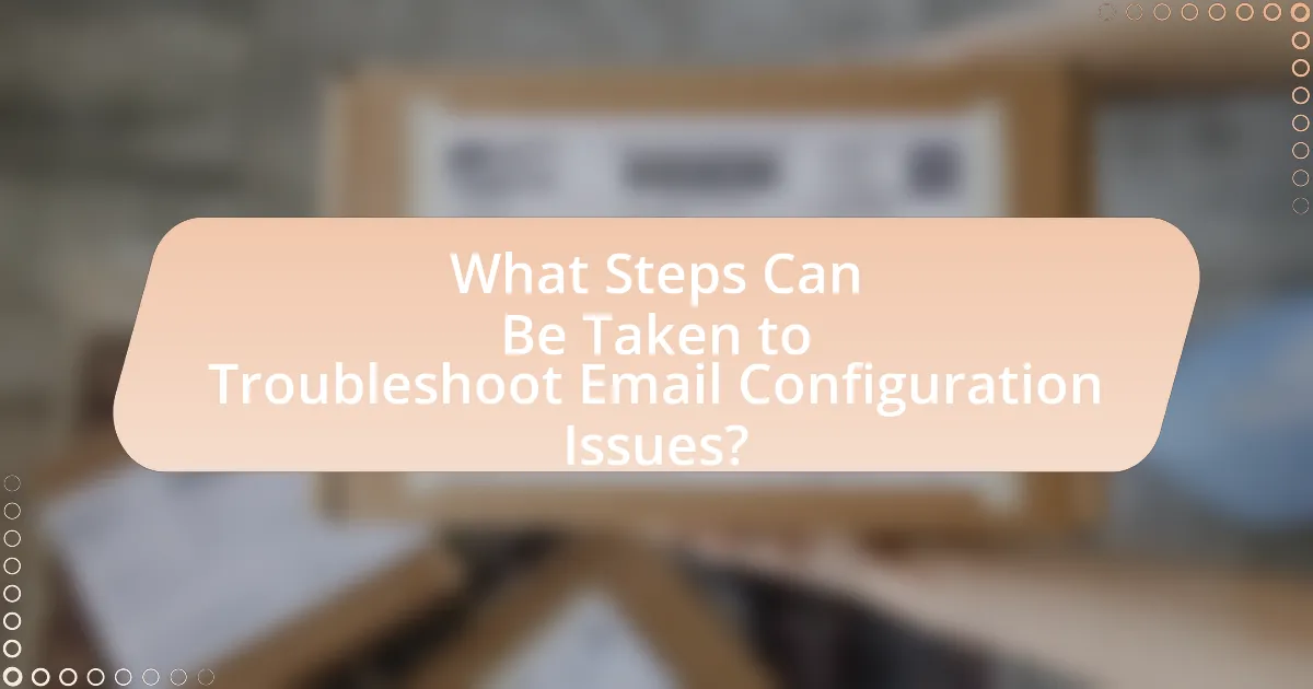 What Steps Can Be Taken to Troubleshoot Email Configuration Issues?