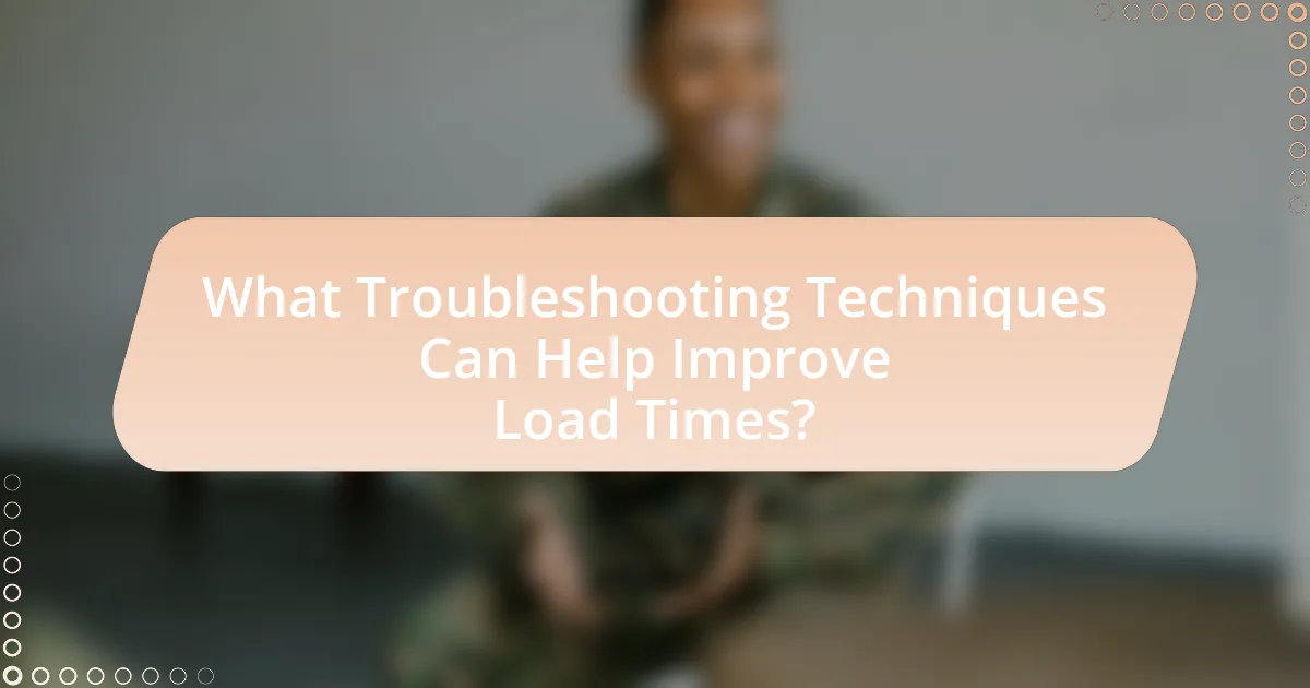 What Troubleshooting Techniques Can Help Improve Load Times?