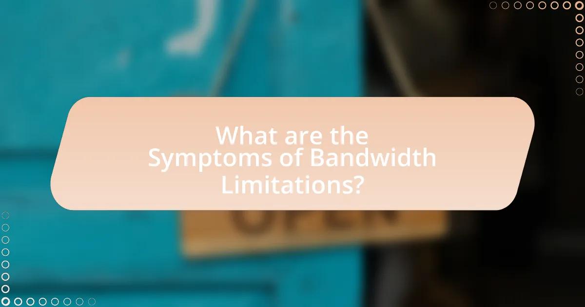 What are the Symptoms of Bandwidth Limitations?