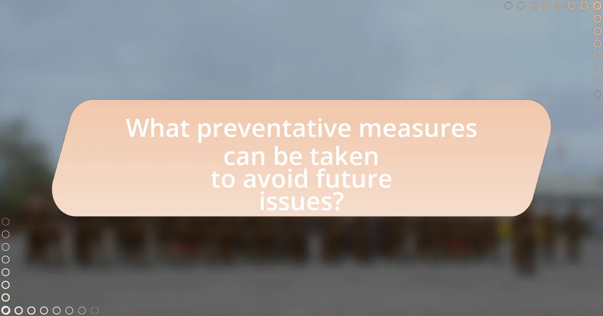 What preventative measures can be taken to avoid future issues?
